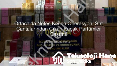 Ortaca’da Nefes Kesen Operasyon: Sırt Çantalarından Çıkan Kaçak Parfümler Şaşırttı!