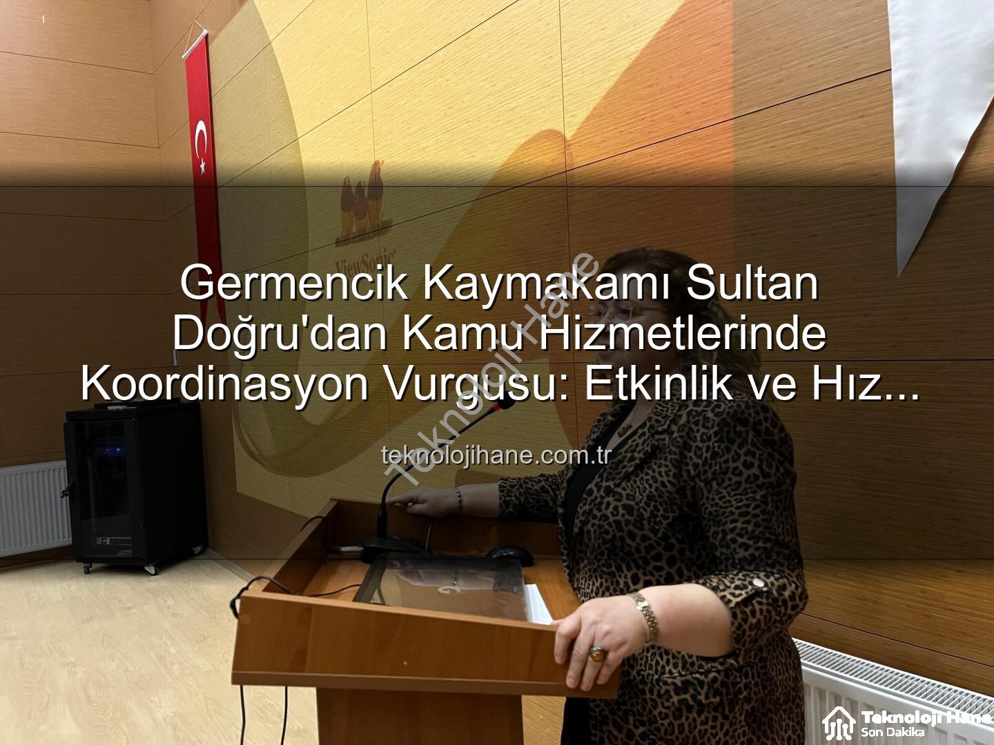 kamu hizmetleri koordinasyonu - Germencik Kaymakamı Sultan Doğru'dan Kamu Hizmetlerinde Koordinasyon Vurgusu: Etkinlik ve Hız Öncelendi