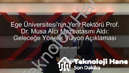 Ege Üniversitesi’nin Yeni Rektörü Prof. Dr. Musa Alcı Mazbatasını Aldı: Geleceğe Yönelik Vizyon Açıklaması