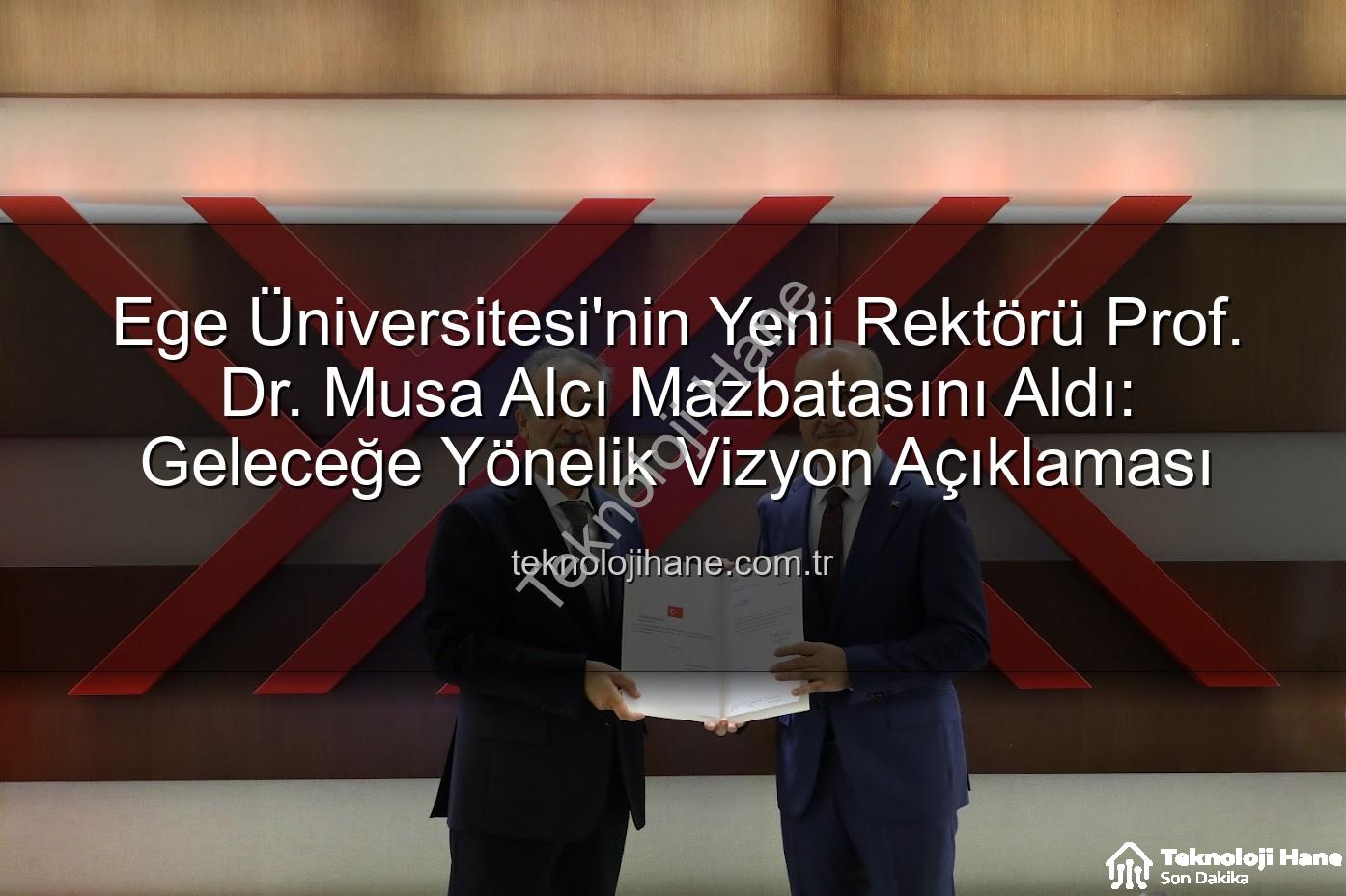 Ege Üniversitesi Rektörü - Ege Üniversitesi'nin Yeni Rektörü Prof. Dr. Musa Alcı Mazbatasını Aldı: Geleceğe Yönelik Vizyon Açıklaması