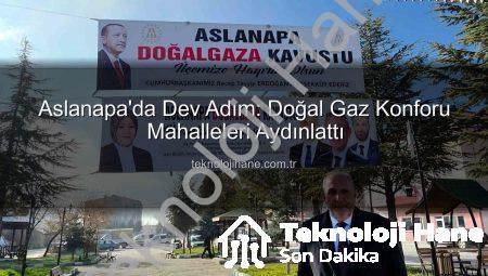 Aslanapa’da Dev Adım: Doğal Gaz Konforu Mahalleleri Aydınlattı