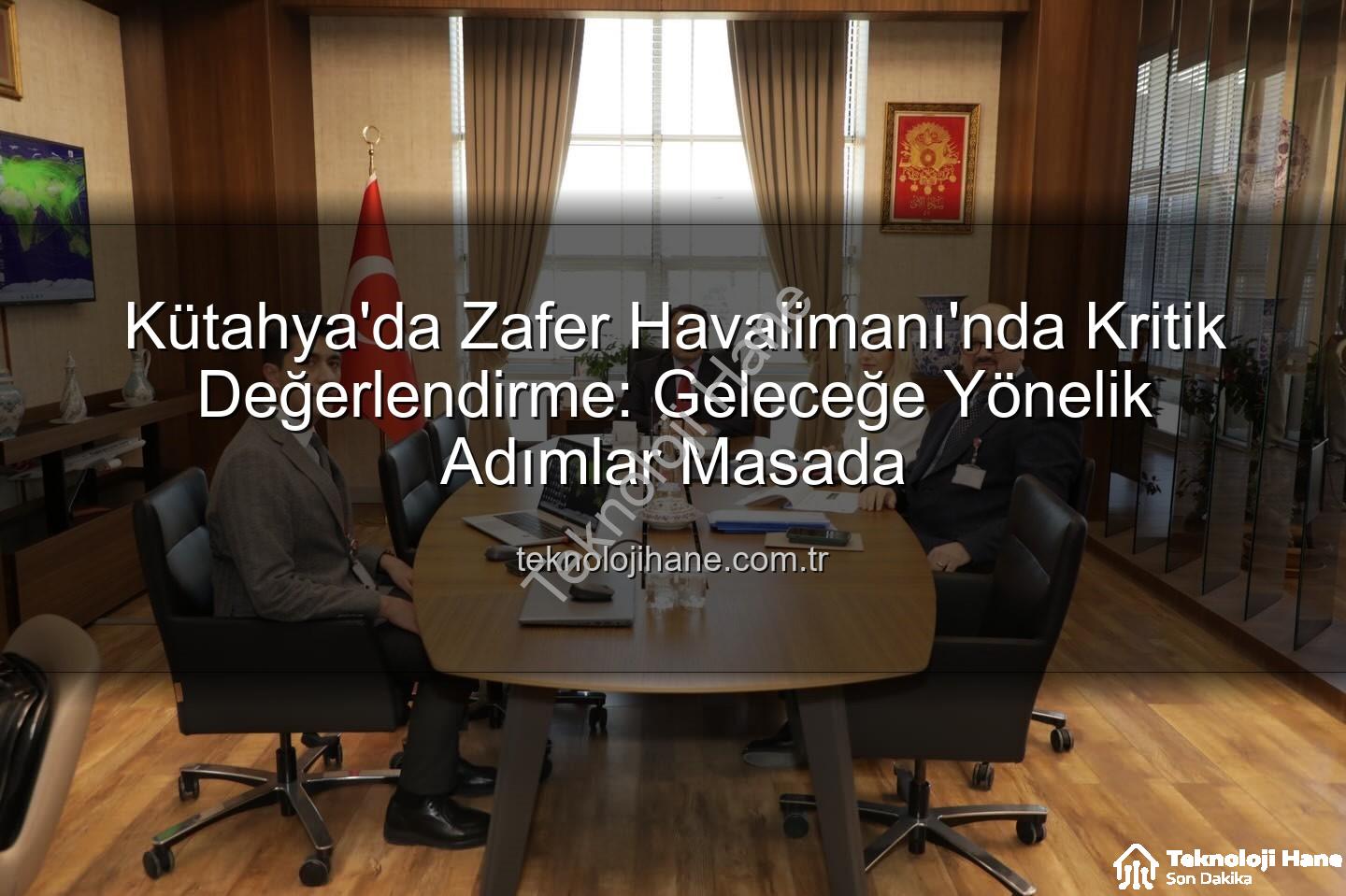 Zafer Havalimanı - Kütahya'da Zafer Havalimanı'nda Kritik Değerlendirme: Geleceğe Yönelik Adımlar Masada