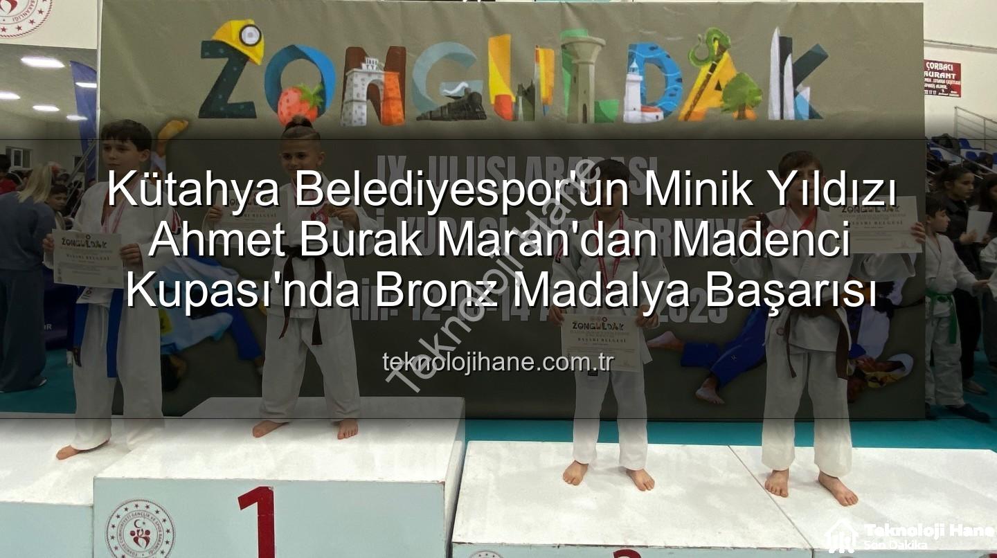 Ahmet Burak Maran - Kütahya Belediyespor'un Minik Yıldızı Ahmet Burak Maran'dan Madenci Kupası'nda Bronz Madalya Başarısı
