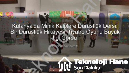 Kütahya’da Minik Kalplere Dürüstlük Dersi: ‘Bir Dürüstlük Hikâyesi’ Tiyatro Oyunu Büyük İlgi Gördü