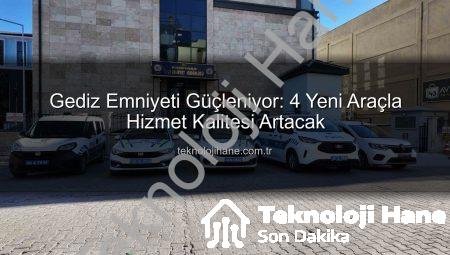 Gediz Emniyeti Güçleniyor: 4 Yeni Araçla Hizmet Kalitesi Artacak