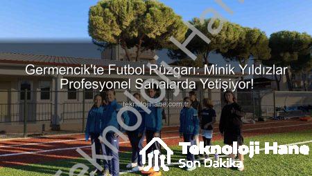Germencik’te Futbol Rüzgarı: Minik Yıldızlar Profesyonel Sahalarda Yetişiyor!