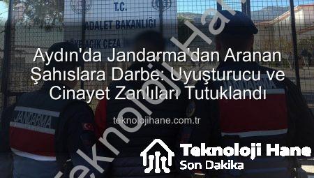 Aydın’da Jandarma’dan Aranan Şahıslara Darbe: Uyuşturucu ve Cinayet Zanlıları Tutuklandı