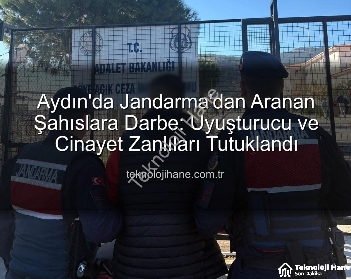 Aydın jandarma - Aydın'da Jandarma'dan Aranan Şahıslara Darbe: Uyuşturucu ve Cinayet Zanlıları Tutuklandı