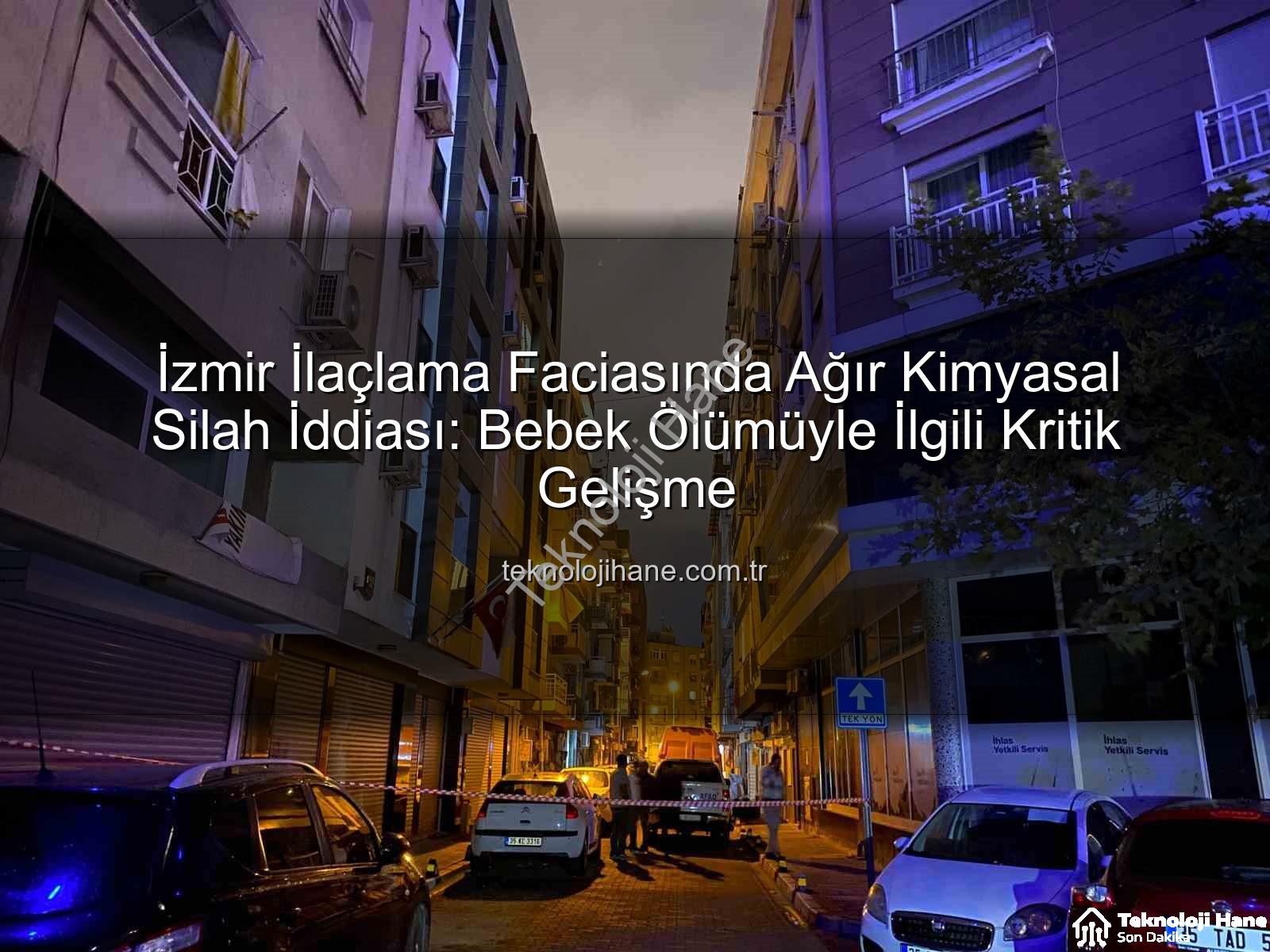 İzmir ilaçlama faciası - İzmir İlaçlama Faciasında Ağır Kimyasal Silah İddiası: Bebek Ölümüyle İlgili Kritik Gelişme
