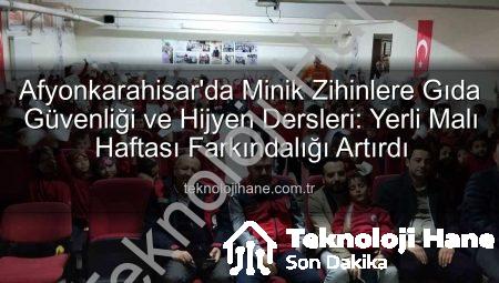 Afyonkarahisar’da Minik Zihinlere Gıda Güvenliği ve Hijyen Dersleri: Yerli Malı Haftası Farkındalığı Artırdı