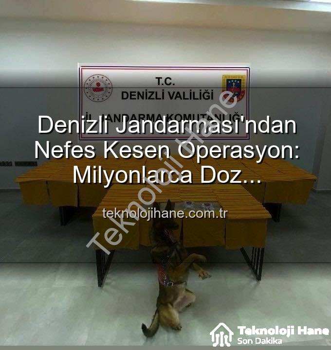 sentetik uyuşturucu - Denizli Jandarması'ndan Nefes Kesen Operasyon: Milyonlarca Doz Uyuşturucu Ele Geçirildi