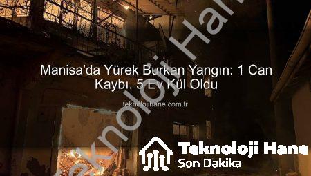 Manisa’da Yürek Burkan Yangın: 1 Can Kaybı, 5 Ev Kül Oldu