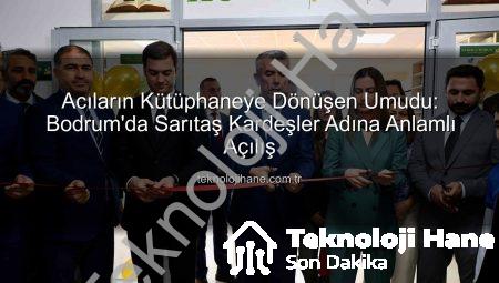 Acıların Kütüphaneye Dönüşen Umudu: Bodrum’da Sarıtaş Kardeşler Adına Anlamlı Açılış