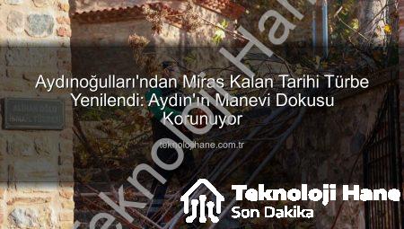 Aydınoğulları’ndan Miras Kalan Tarihi Türbe Yenilendi: Aydın’ın Manevi Dokusu Korunuyor