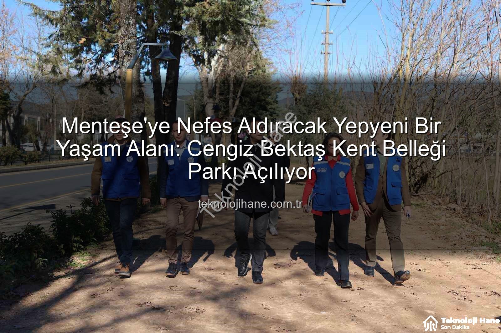 Menteşe yeni park - Menteşe'ye Nefes Aldıracak Yepyeni Bir Yaşam Alanı: Cengiz Bektaş Kent Belleği Parkı Açılıyor