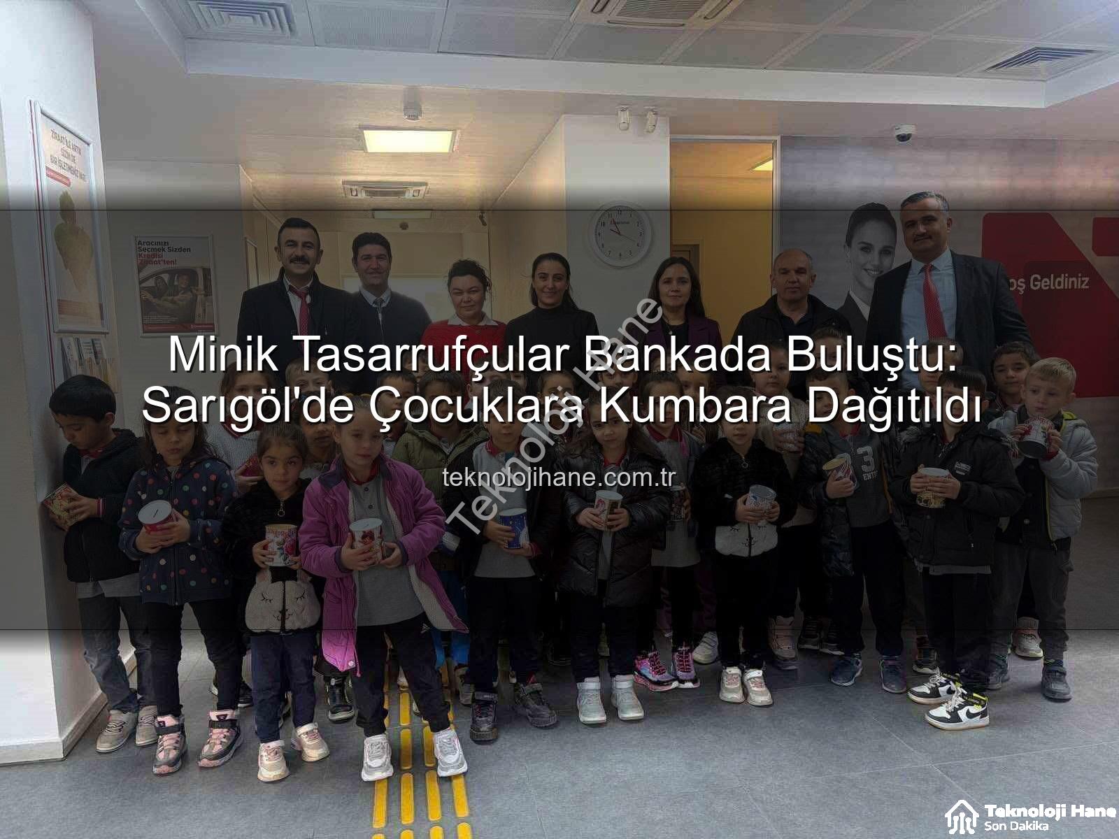 tasarruf bilinci - Minik Tasarrufçular Bankada Buluştu: Sarıgöl'de Çocuklara Kumbara Dağıtıldı