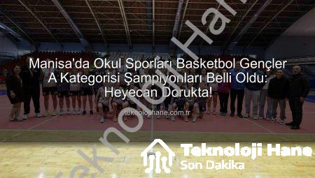 Manisa’da Okul Sporları Basketbol Gençler A Kategorisi Şampiyonları Belli Oldu: Heyecan Dorukta!