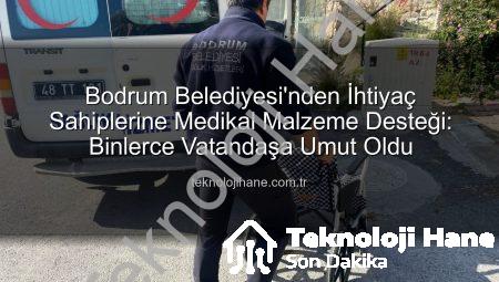 Bodrum Belediyesi’nden İhtiyaç Sahiplerine Medikal Malzeme Desteği: Binlerce Vatandaşa Umut Oldu