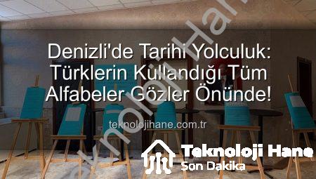 Denizli’de Tarihi Yolculuk: Türklerin Kullandığı Tüm Alfabeler Gözler Önünde!