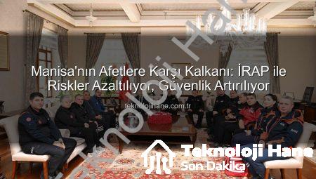 Manisa’nın Afetlere Karşı Kalkanı: İRAP ile Riskler Azaltılıyor, Güvenlik Artırılıyor