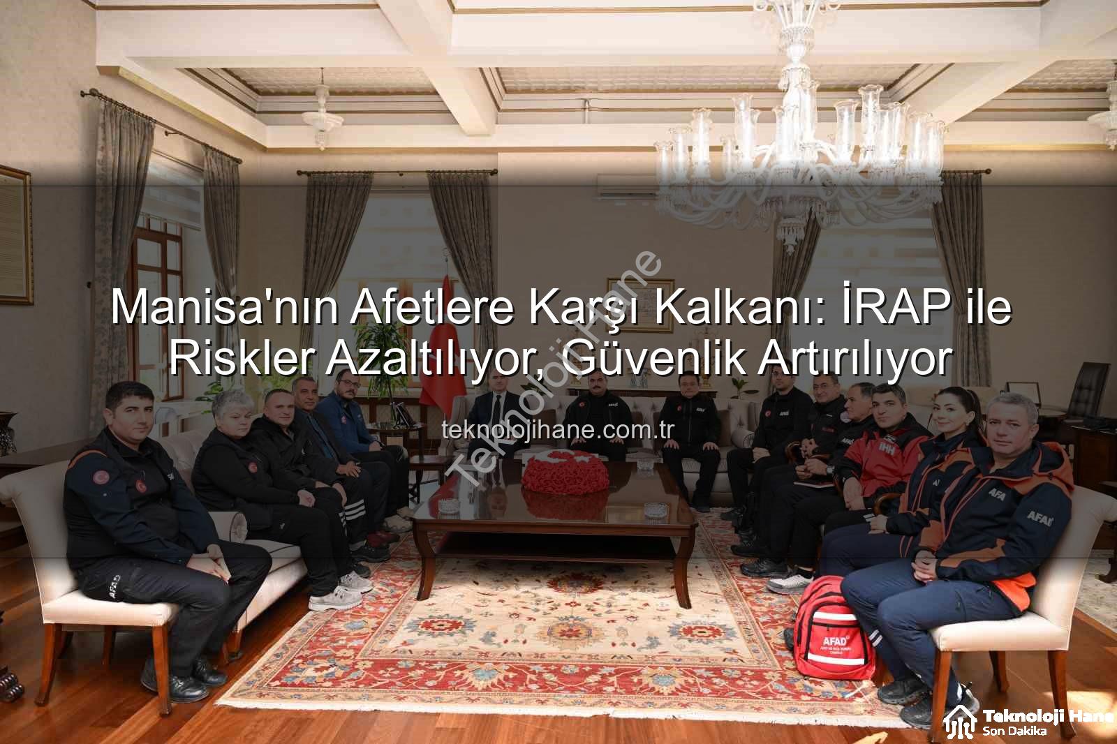 İl Afet Risk Azaltma Planı - Manisa'nın Afetlere Karşı Kalkanı: İRAP ile Riskler Azaltılıyor, Güvenlik Artırılıyor
