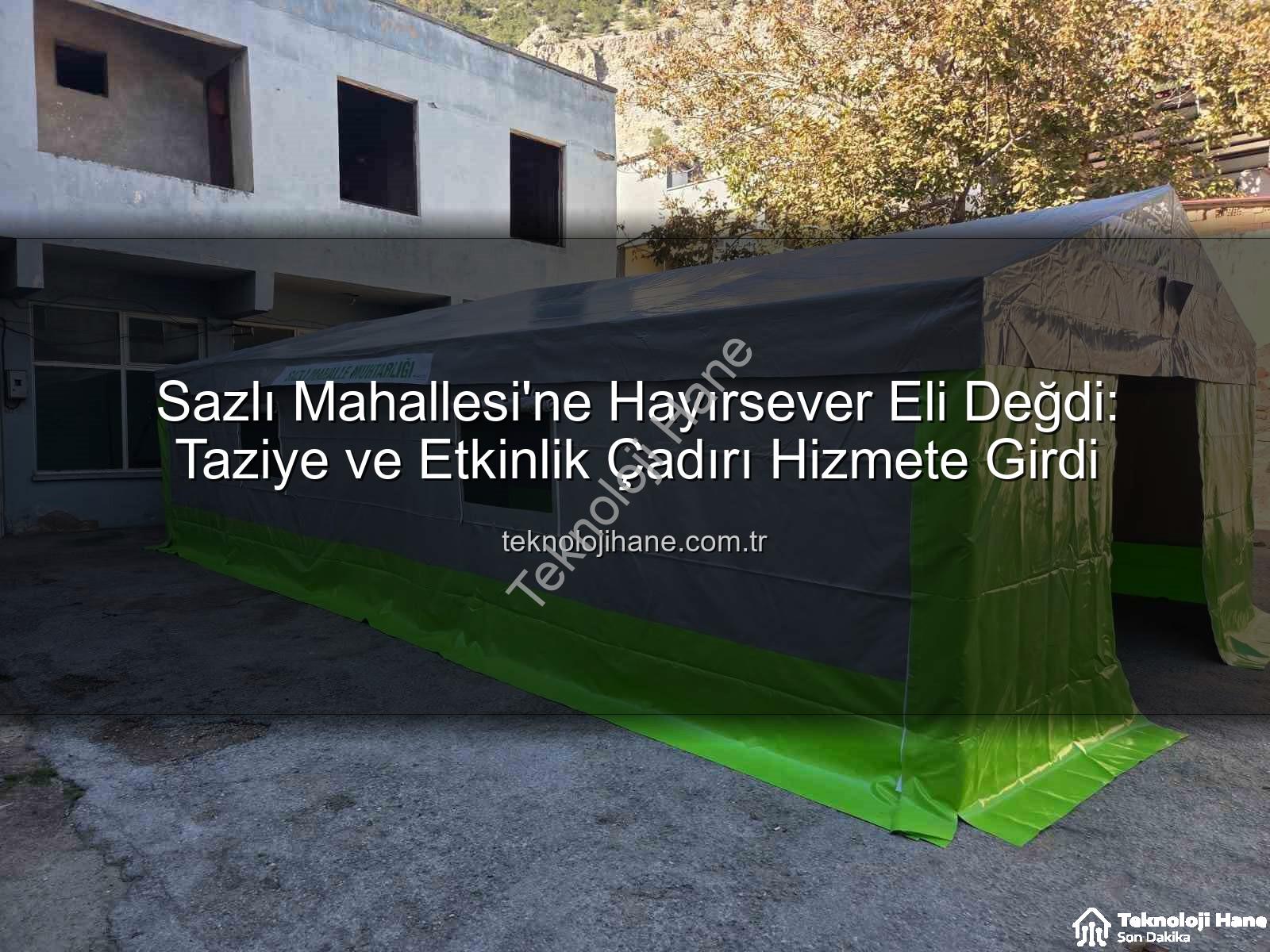taziye çadırı - Sazlı Mahallesi'ne Hayırsever Eli Değdi: Taziye ve Etkinlik Çadırı Hizmete Girdi