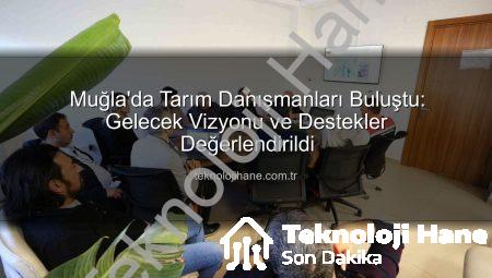 Muğla’da Tarım Danışmanları Buluştu: Gelecek Vizyonu ve Destekler Değerlendirildi