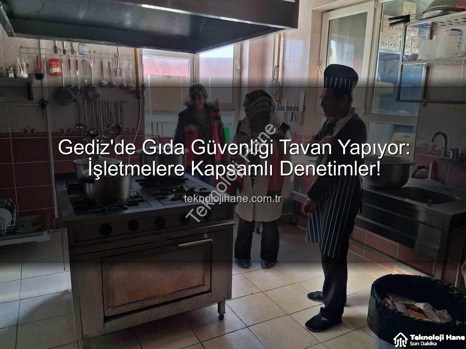 Gediz gıda denetimleri - Gediz'de Gıda Güvenliği Tavan Yapıyor: İşletmelere Kapsamlı Denetimler!