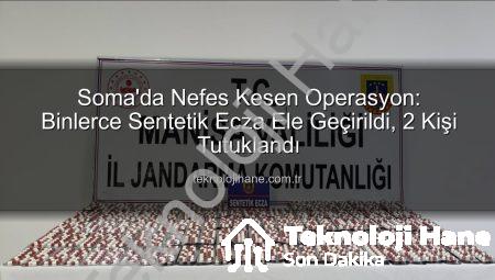 Soma’da Nefes Kesen Operasyon: Binlerce Sentetik Ecza Ele Geçirildi, 2 Kişi Tutuklandı