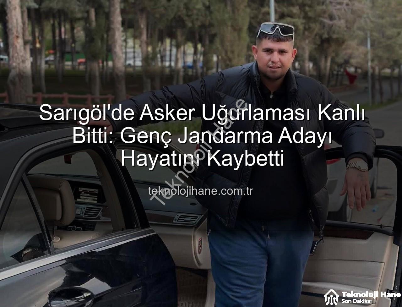 asker uğurlaması - Sarıgöl'de Asker Uğurlaması Kanlı Bitti: Genç Jandarma Adayı Hayatını Kaybetti