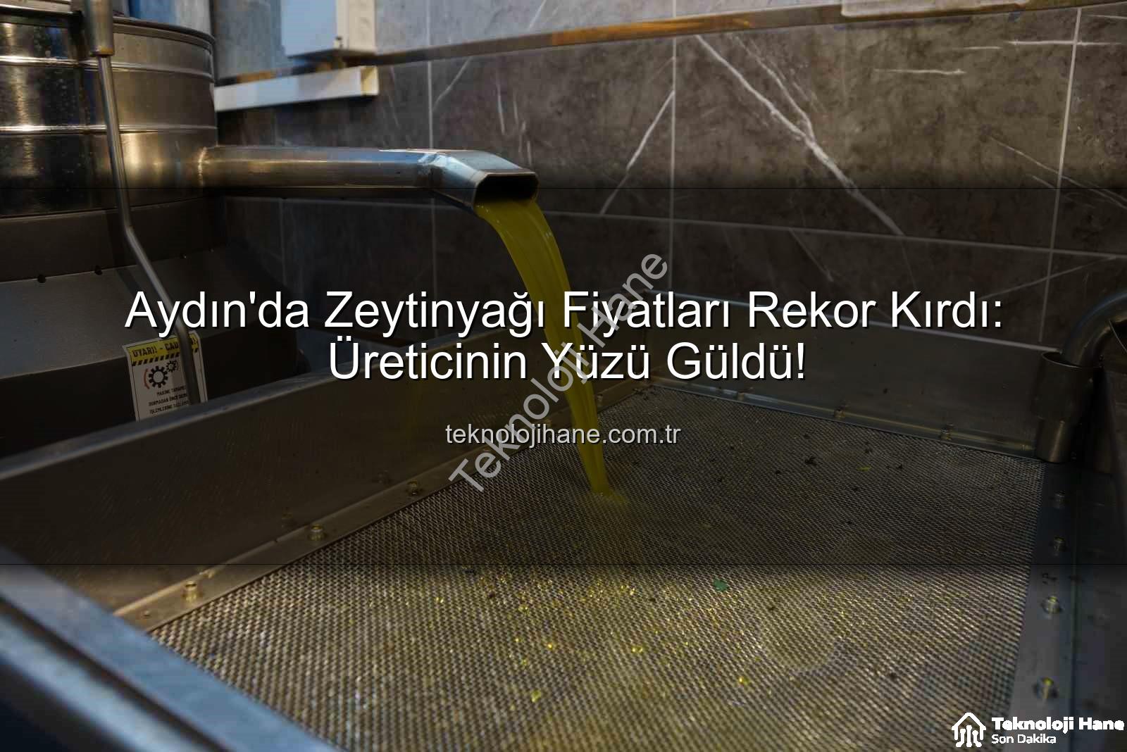 zeytinyağı fiyatları - Aydın'da Zeytinyağı Fiyatları Rekor Kırdı: Üreticinin Yüzü Güldü!