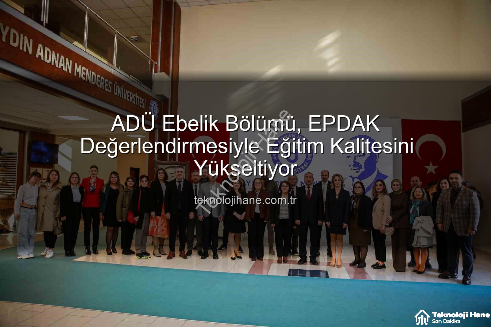 ADÜ Ebelik Bölümü - ADÜ Ebelik Bölümü, EPDAK Değerlendirmesiyle Eğitim Kalitesini Yükseltiyor