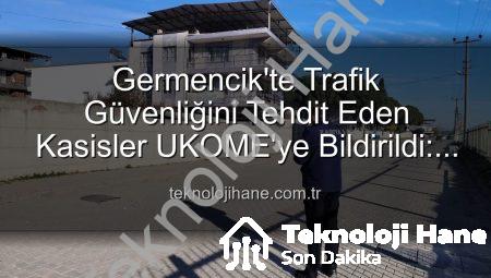 Germencik’te Trafik Güvenliğini Tehdit Eden Kasisler UKOME’ye Bildirildi: Detaylı İnceleme Başlıyor