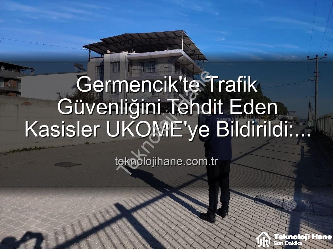 Germencik kasis - Germencik'te Trafik Güvenliğini Tehdit Eden Kasisler UKOME'ye Bildirildi: Detaylı İnceleme Başlıyor