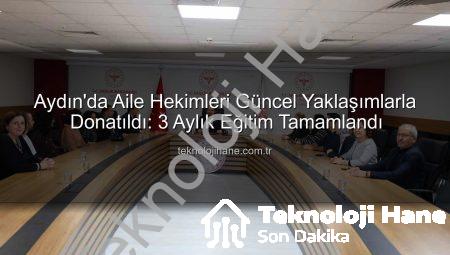 Aydın’da Aile Hekimleri Güncel Yaklaşımlarla Donatıldı: 3 Aylık Eğitim Tamamlandı