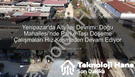 Yenipazar’da Altyapı Devrimi: Doğu Mahallesi’nde Parke Taşı Döşeme Çalışmaları Hız Kesmeden Devam Ediyor