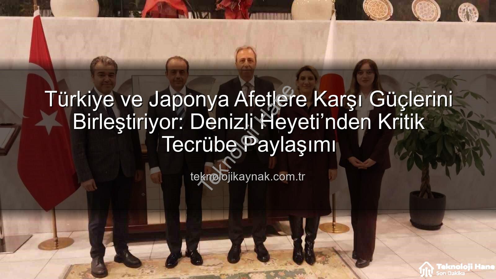 afet yönetimi iş birliği - Türkiye ve Japonya Afet Yönetiminde Güçlerini Birleştiriyor: Denizli Heyeti Tecrübe Paylaşımı İçin Japonya'daydı