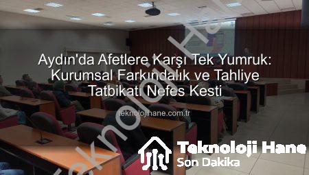 Aydın’da Afetlere Karşı Tek Yumruk: Kurumsal Farkındalık ve Tahliye Tatbikatı Nefes Kesti