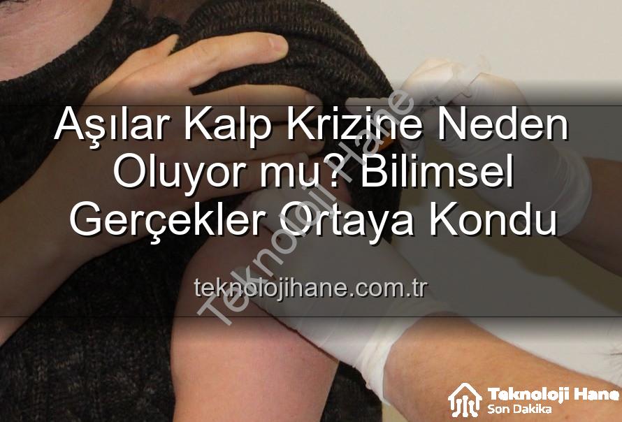 aşılar ve kalp krizi - Aşılar Kalp Krizine Neden Oluyor mu? Bilimsel Gerçekler Ortaya Kondu