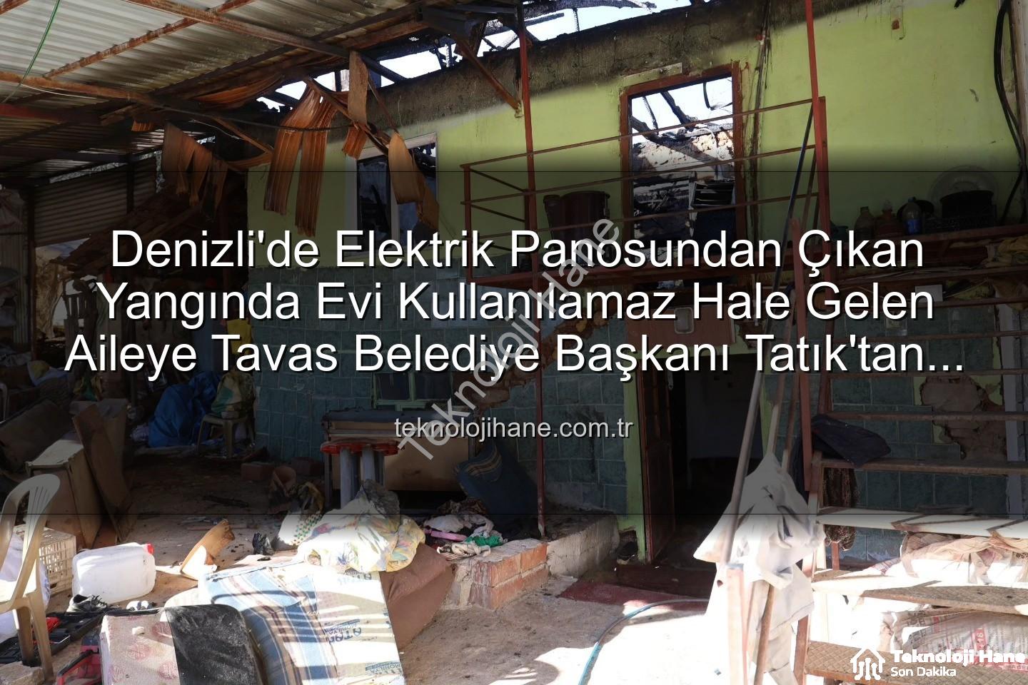 Tavas ev yangını - Denizli'de Elektrik Panosundan Çıkan Yangında Evi Kullanılamaz Hale Gelen Aileye Tavas Belediye Başkanı Tatık'tan Konteyner Desteği