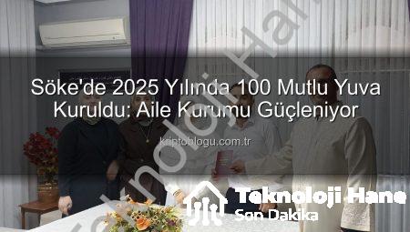 Söke’de 2025 Yılında 100. Nikah Kıydı: Aile Kurumu Güçleniyor