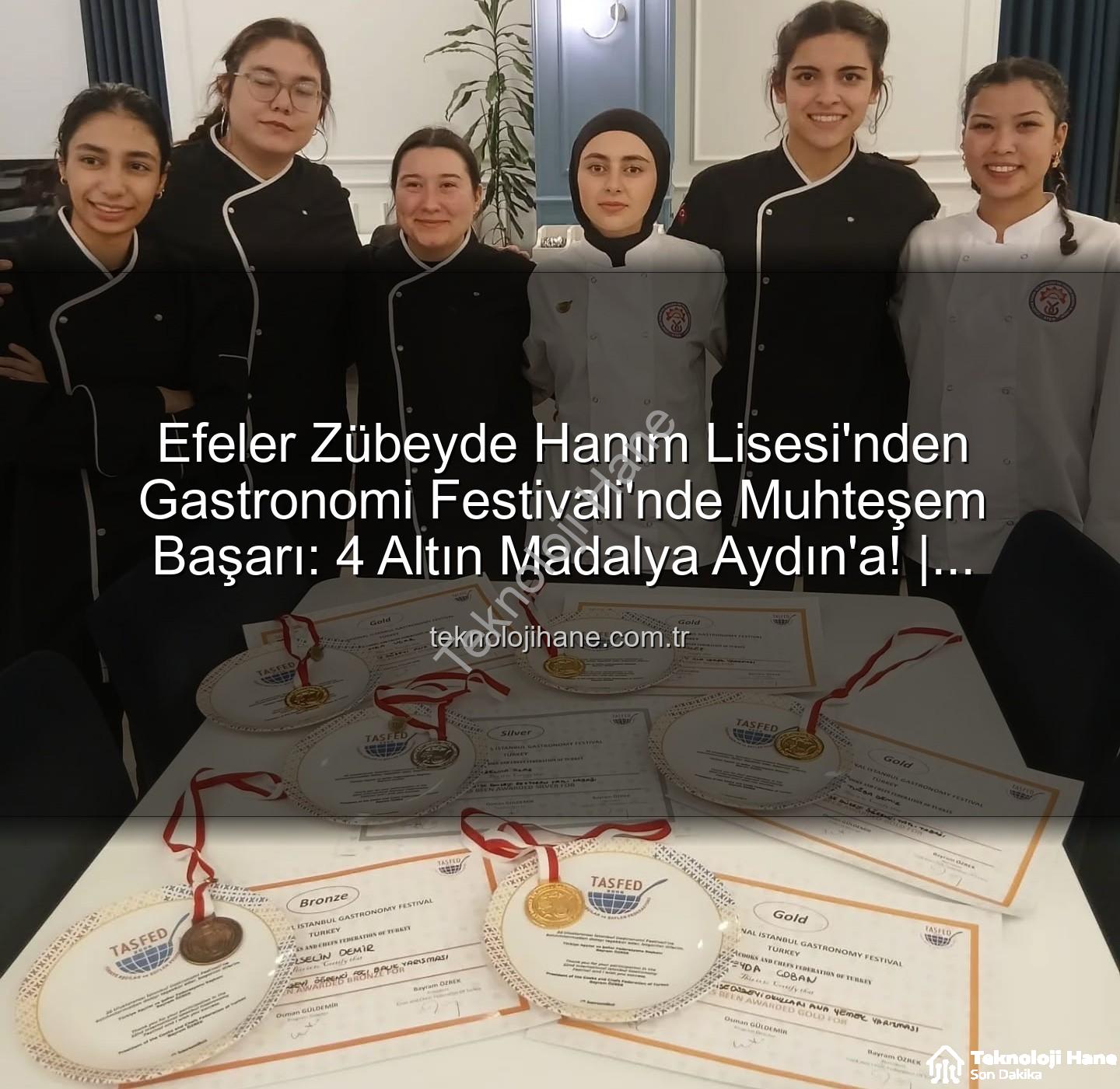 gastronomi festivali - Efeler Zübeyde Hanım Lisesi'nden Gastronomi Festivali'nde Muhteşem Başarı: 4 Altın Madalya Aydın'a! | teknolojihane.com.tr