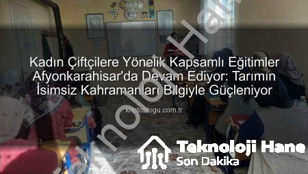 Afyonkarahisar’da Kadın Çiftçilere Yönelik Kapsamlı Eğitimler Devam Ediyor: Tarımın İsimsiz Kahramanlarına Destek