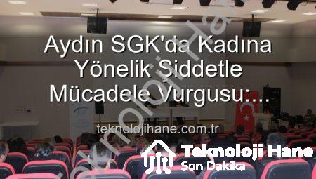 Aydın SGK’da Kadına Yönelik Şiddetle Mücadele Vurgusu: Farkındalık Semineri Düzenlendi