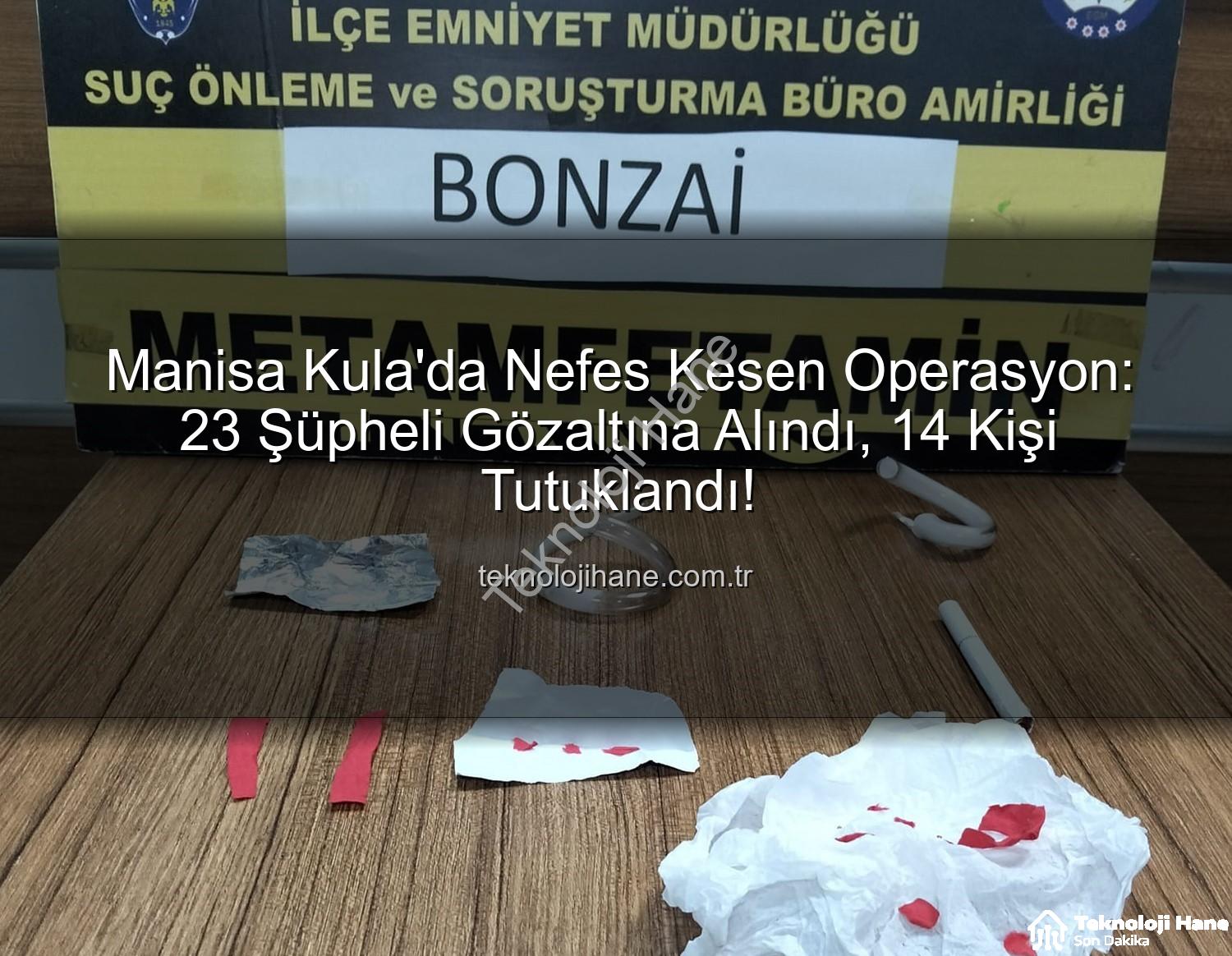 Kula asayiş narkotik - Manisa Kula'da Nefes Kesen Operasyon: 23 Şüpheli Gözaltına Alındı, 14 Kişi Tutuklandı!