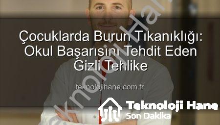 Çocuklarda Burun Tıkanıklığı: Okul Başarısını Tehdit Eden Gizli Tehlike