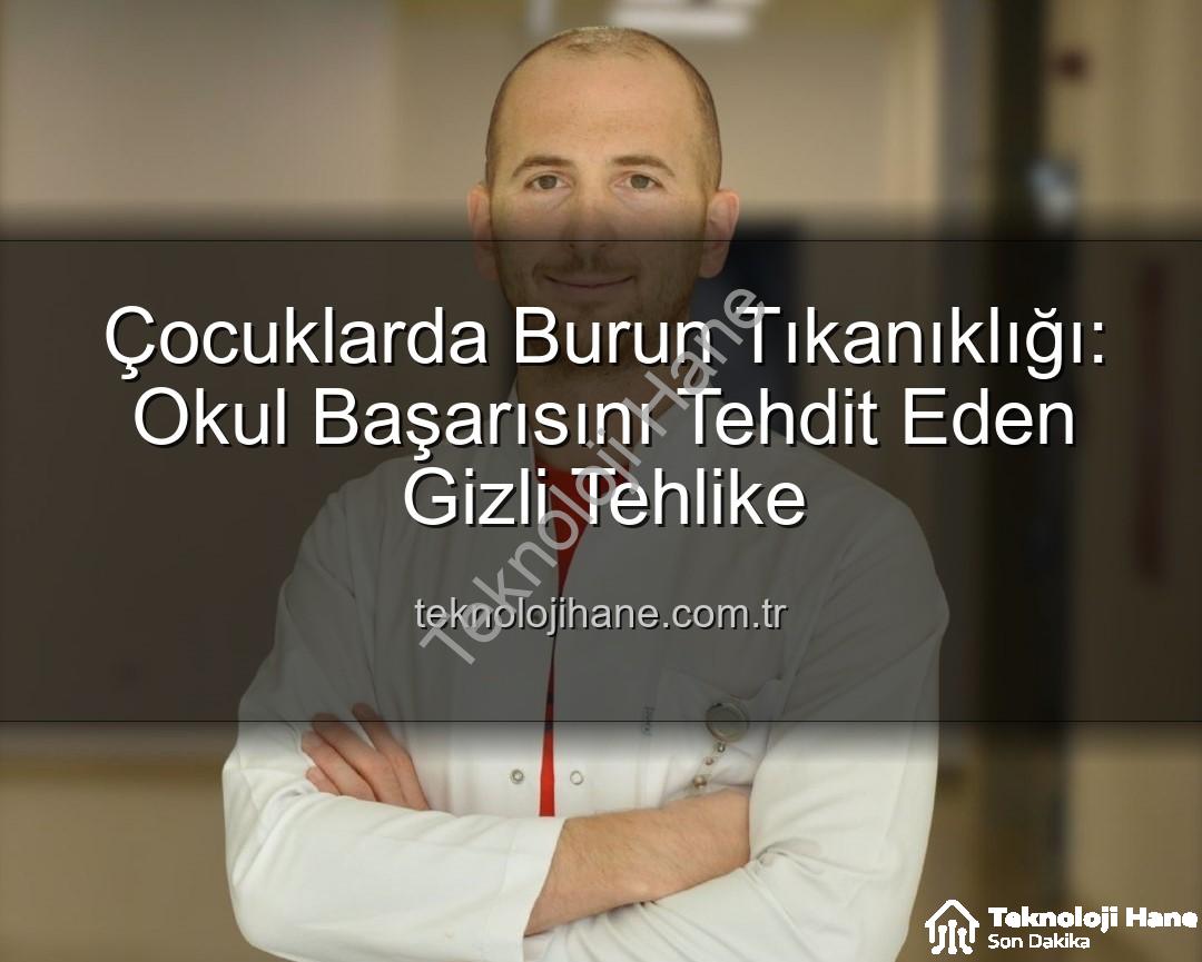 çocuklarda burun tıkanıklığı - Çocuklarda Burun Tıkanıklığı: Okul Başarısını Tehdit Eden Gizli Tehlike