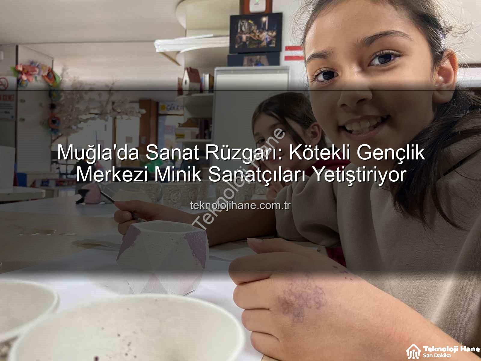 Kötekli Gençlik Merkezi - Muğla'da Sanat Rüzgarı: Kötekli Gençlik Merkezi Minik Sanatçıları Yetiştiriyor