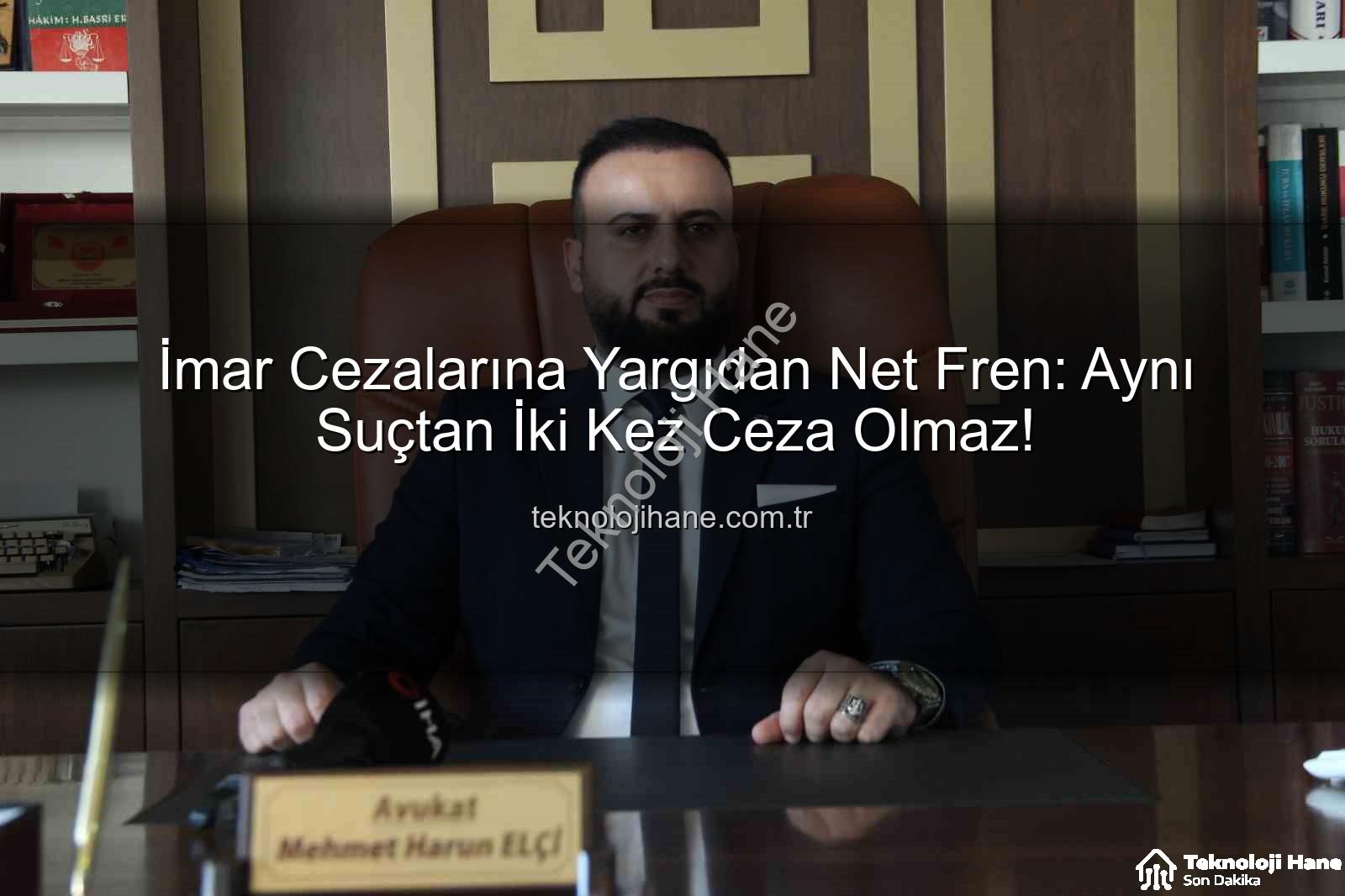 imar cezası - İmar Cezalarına Yargıdan Net Fren: Aynı Suçtan İki Kez Ceza Olmaz!