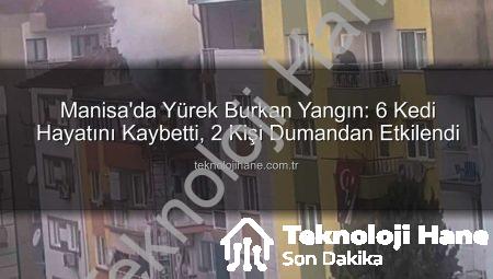 Manisa’da Yürek Burkan Yangın: 6 Kedi Hayatını Kaybetti, 2 Kişi Dumandan Etkilendi